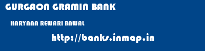 GURGAON GRAMIN BANK  HARYANA REWARI BAWAL   banks information 
